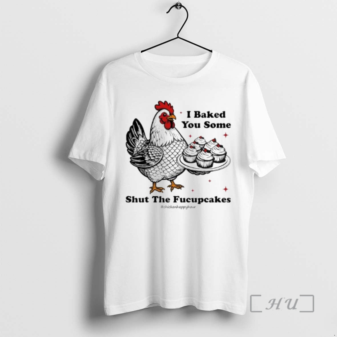 Officials I Baked You Some Shut The Fucupcakes Chicken Happy Hour Premium T Shirts Sweater