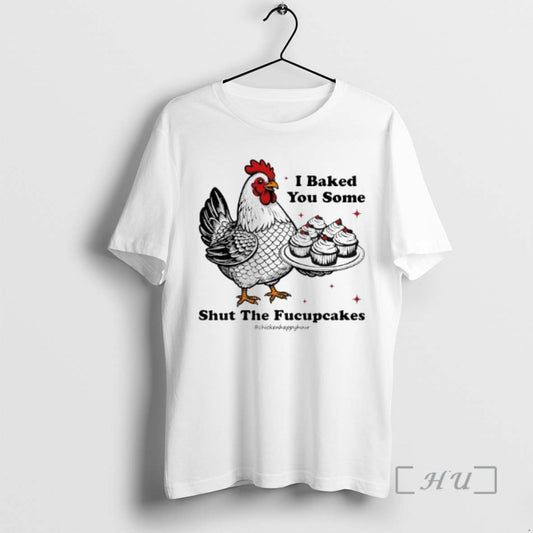 Officials I Baked You Some Shut The Fucupcakes Chicken Happy Hour Premium T Shirts Sweater