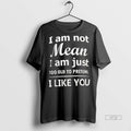 Officials I Am Not Mean I Am Just Too Old To Preten I Like You