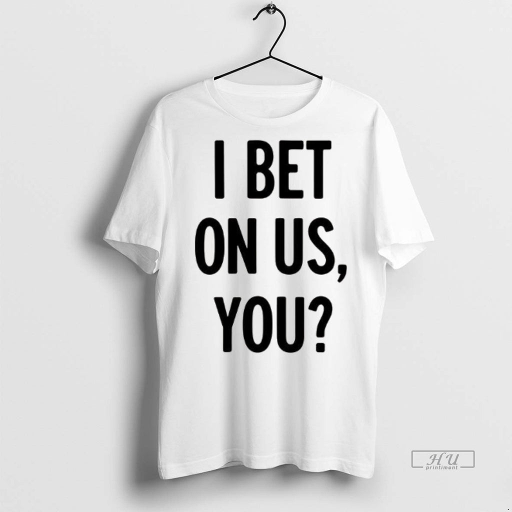 Officials I Bet On Us You Tee Shirt Sweater
