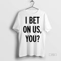 Officials I Bet On Us You Tee Shirt Sweater