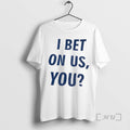 Officials I Bet On Us You Question Premium T Shirt Sweater