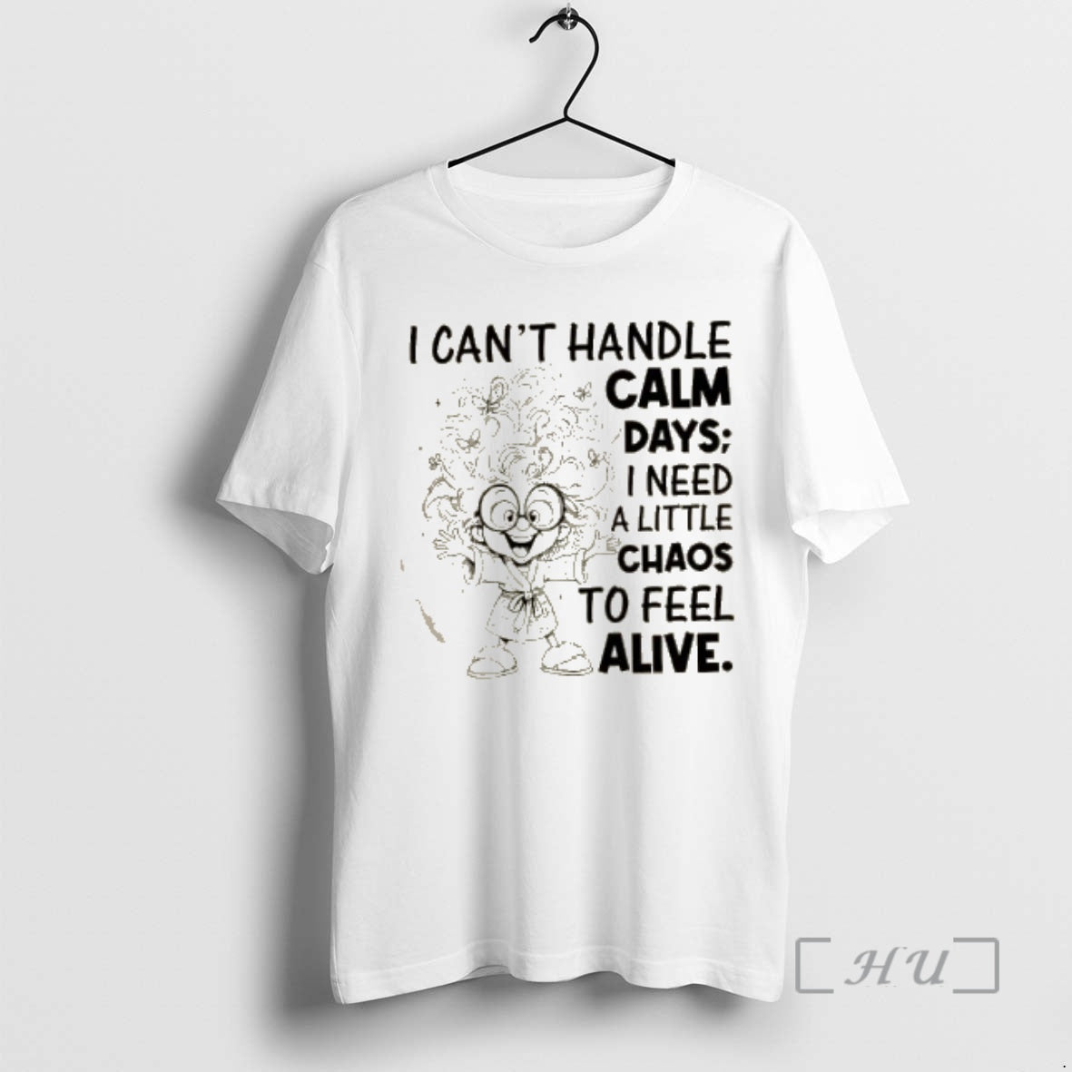 Officials I Cant Handle Calm Days I Need A Little Chaos To Feel Alive Premium