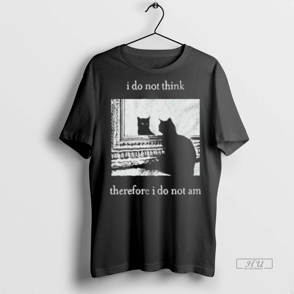 Officials I Do Not Think Therefore I Do Not Am Funny Cat Graphic