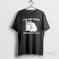 Officials I Do Not Think Therefore I Do Not A Raccoon Tee Shirt Sweater