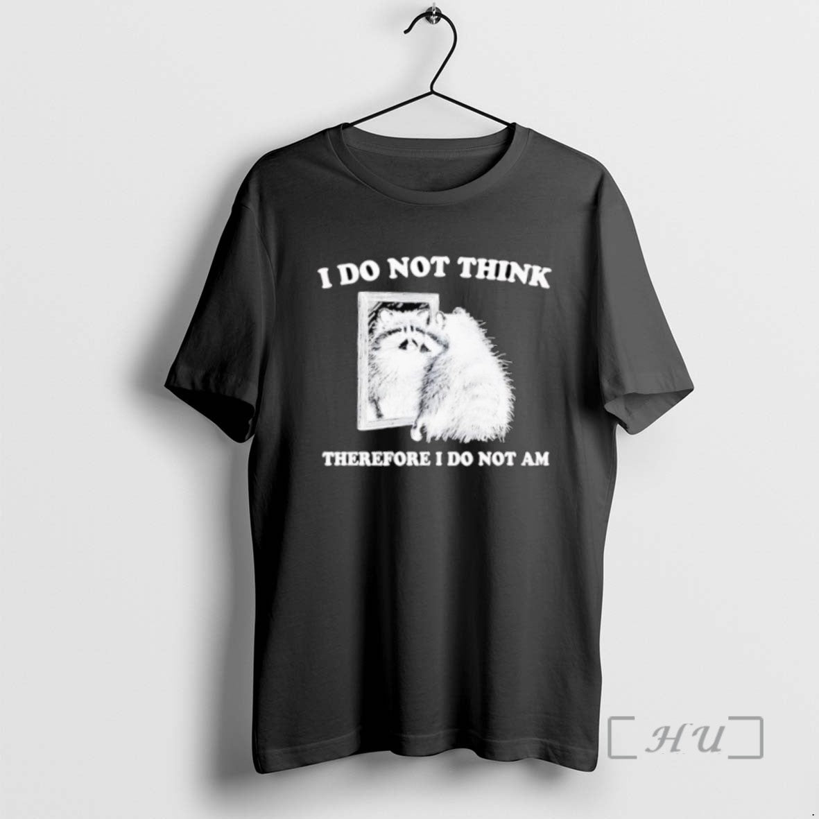 Officials I Do Not Think Therefore I Do Not A Raccoon Tee Shirt Sweater