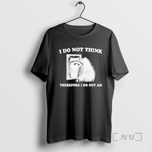 Officials I Do Not Think Therefore I Do Not A Raccoon Tee Shirt Sweater
