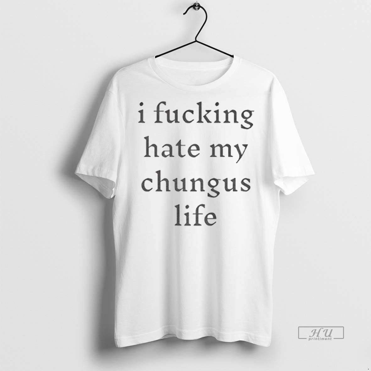 Officials I Fucking Hate My Chungus Life Funny Premium Tee Shirt Sweater