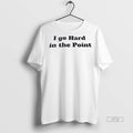 Officials I Go Hard In The Point Tee Shirt Sweater