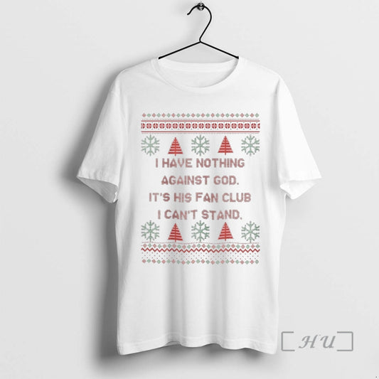 Officials I Have Nothing Against God Its His Fan Club I Cant Stand Christmas Ugly
