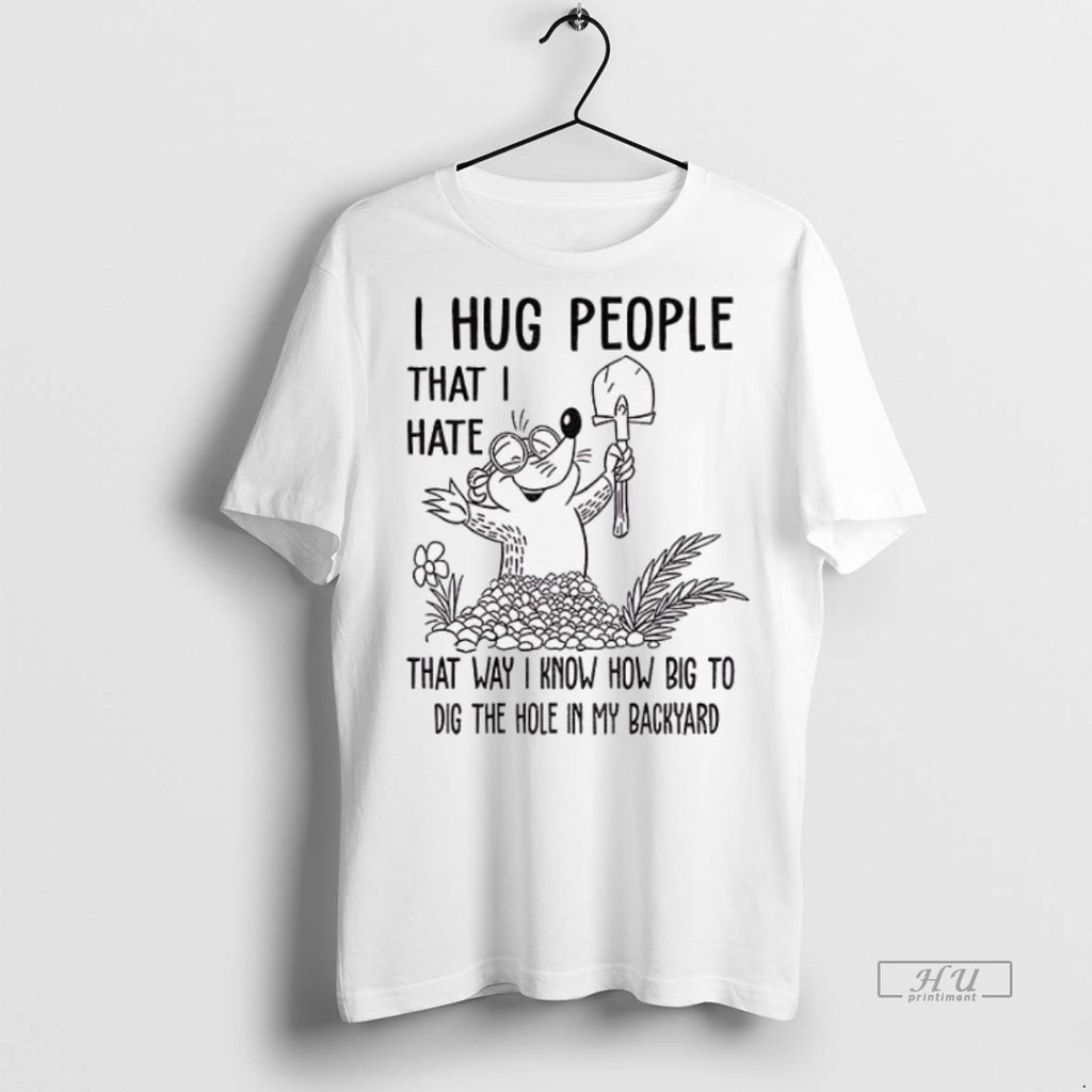 Officials I Hug People That I Hate That Way I Know How Big To Dig