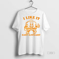 Officials I Like It Hawt And Steamy Two Sided Mugs And Tee Shirt Sweater