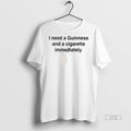 Officials I Need A Guinness And A Cigarette Immediately Premium Tee Shirt Sweater