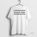 Officials I Survived Hayley Williams Yearly Instagram Spam Tee Shirt Sweater