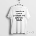Officials I Tuned In To Every Yawnzzn Live Before No Labels Premium T Shirt Sweater
