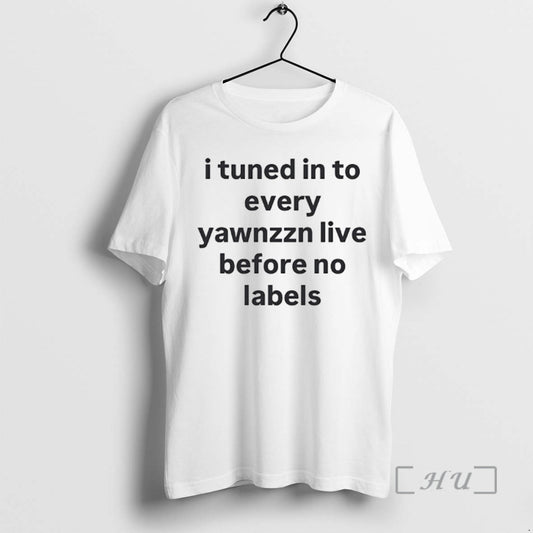 Officials I Tuned In To Every Yawnzzn Live Before No Labels Premium T Shirt Sweater