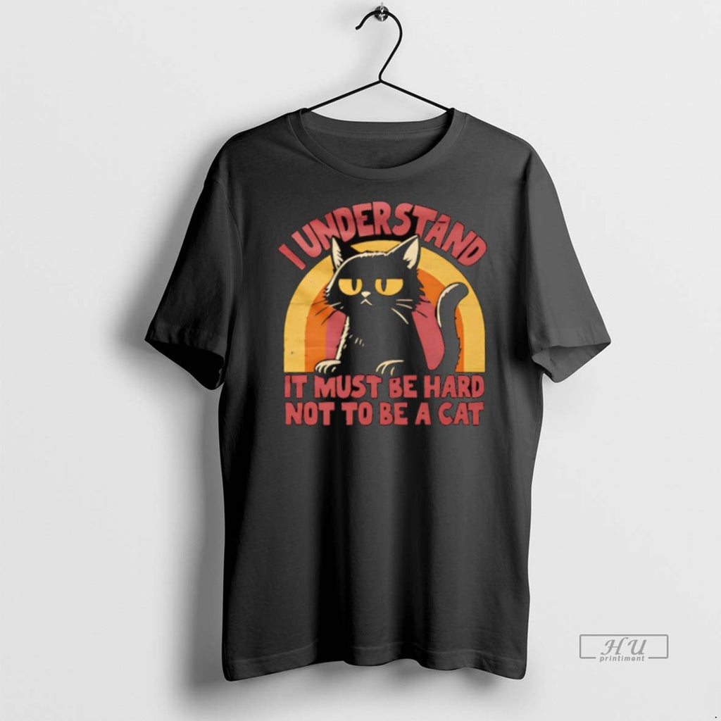 Officials I Understand It Must Be Hard Not To Be A Cat Vintage