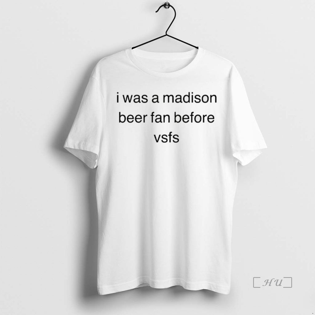 Officials I Was A Madison Beer Fan Before Vsfs T Shirt Sweater