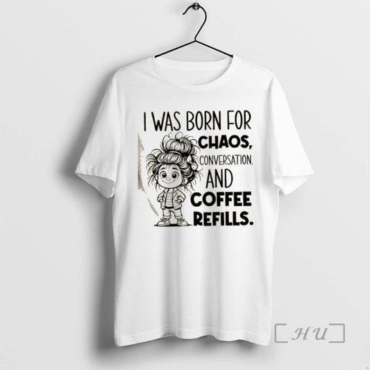 Officials I Was Born For Chaos Conversation And Coffee Refills Premium T Shirt Sweater