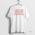 Officials I Wish I Had Serotonin Instead Of A Huge Cock Premium Tee Shirt Sweater