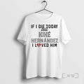 Officials If I Die Today Tell Kike Hernandez I Love Him T Shirt Sweater