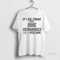 Officials If I Die Today Tell Kike Hernandez I Loved Him Premium T Shirt Sweater
