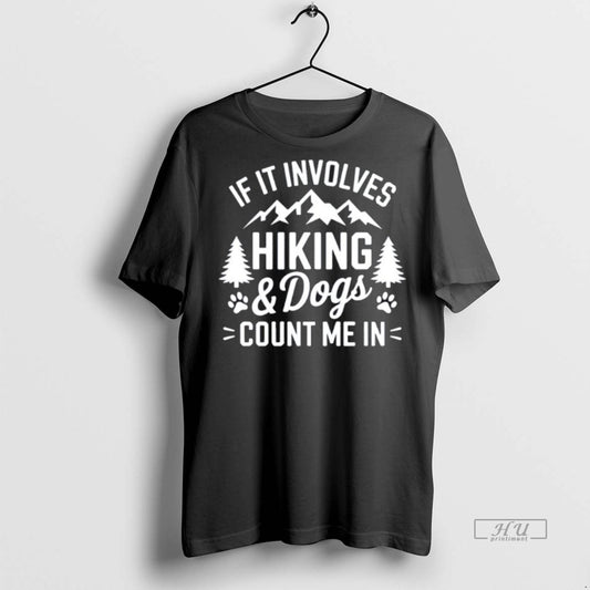 Officials If It Involves Hiking Dogs Count Me In Premium Tee Shirt Sweater