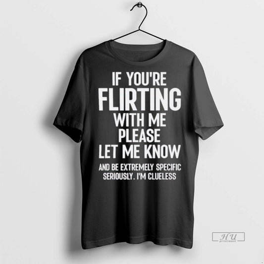 Officials If Youre Flirting With Me Please Let Know And Be Extremely Tee Shirt Sweater