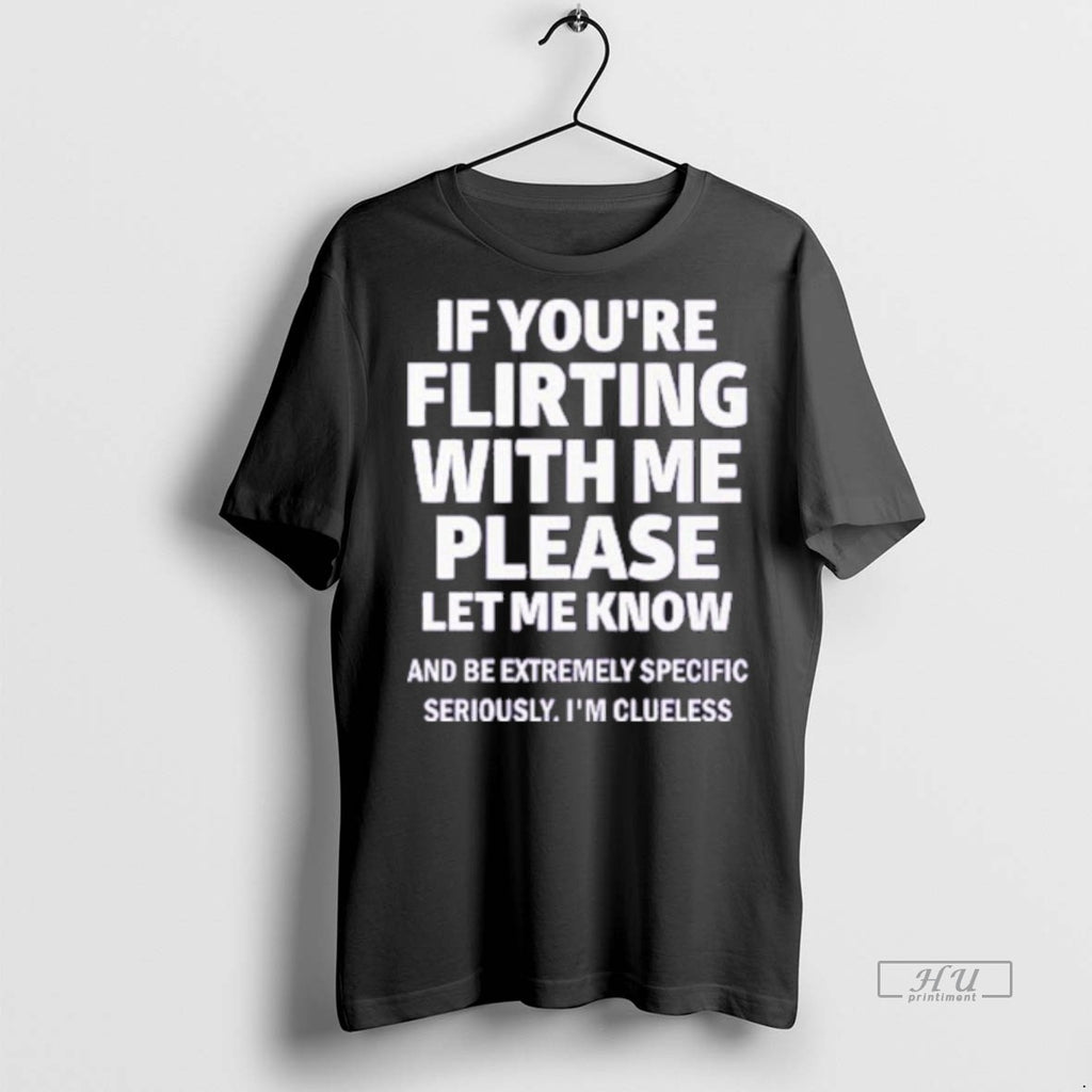 Officials If Youre Flirting With Me Please Let Me Know Tee Shirt Sweater