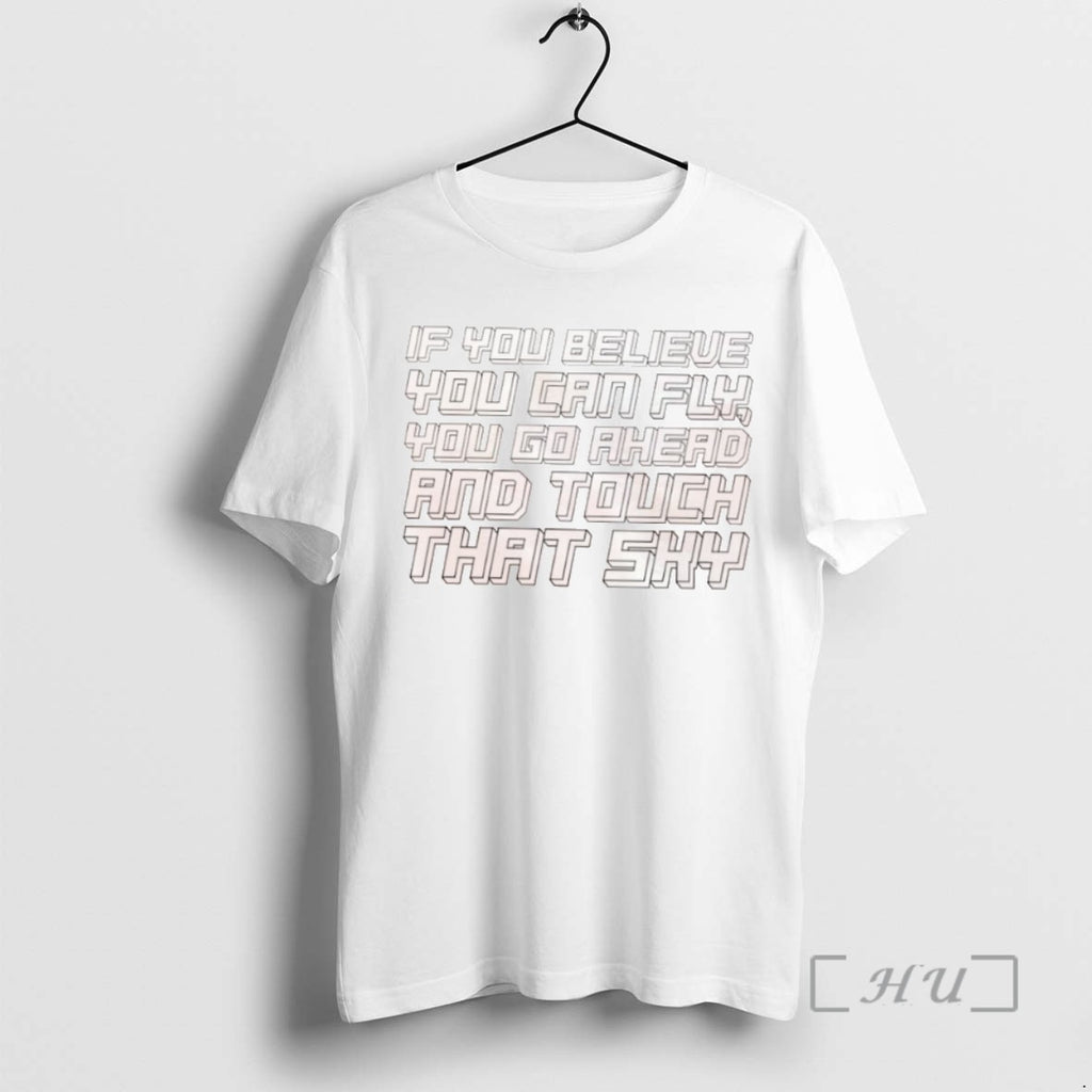 Officials If You Believe You Can Fly You Go Ahead And Touch That Sky Tee