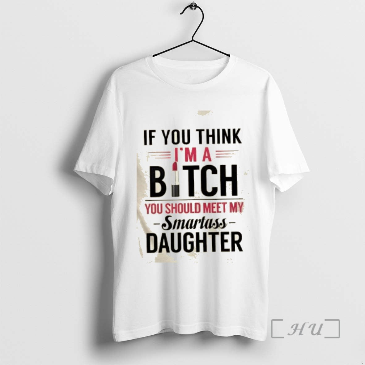 Officials If You Think Im A Bitch You Should Meet My Smartass Daughter