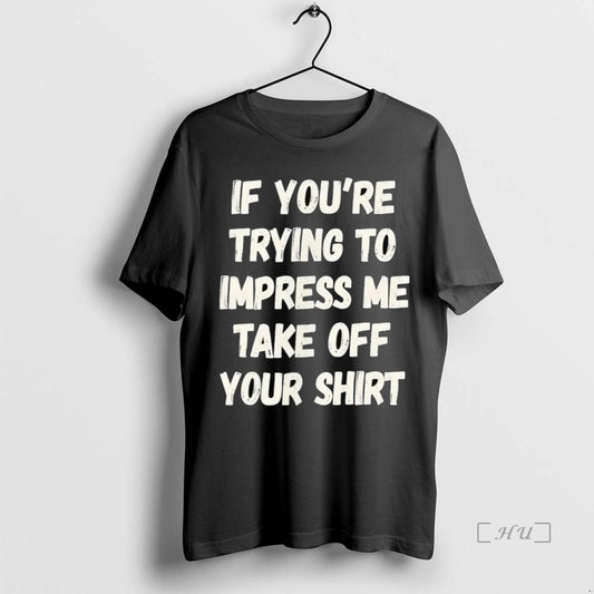 Officials If Youre Trying To Impress Me Take Off Your Premium T Shirt Sweater