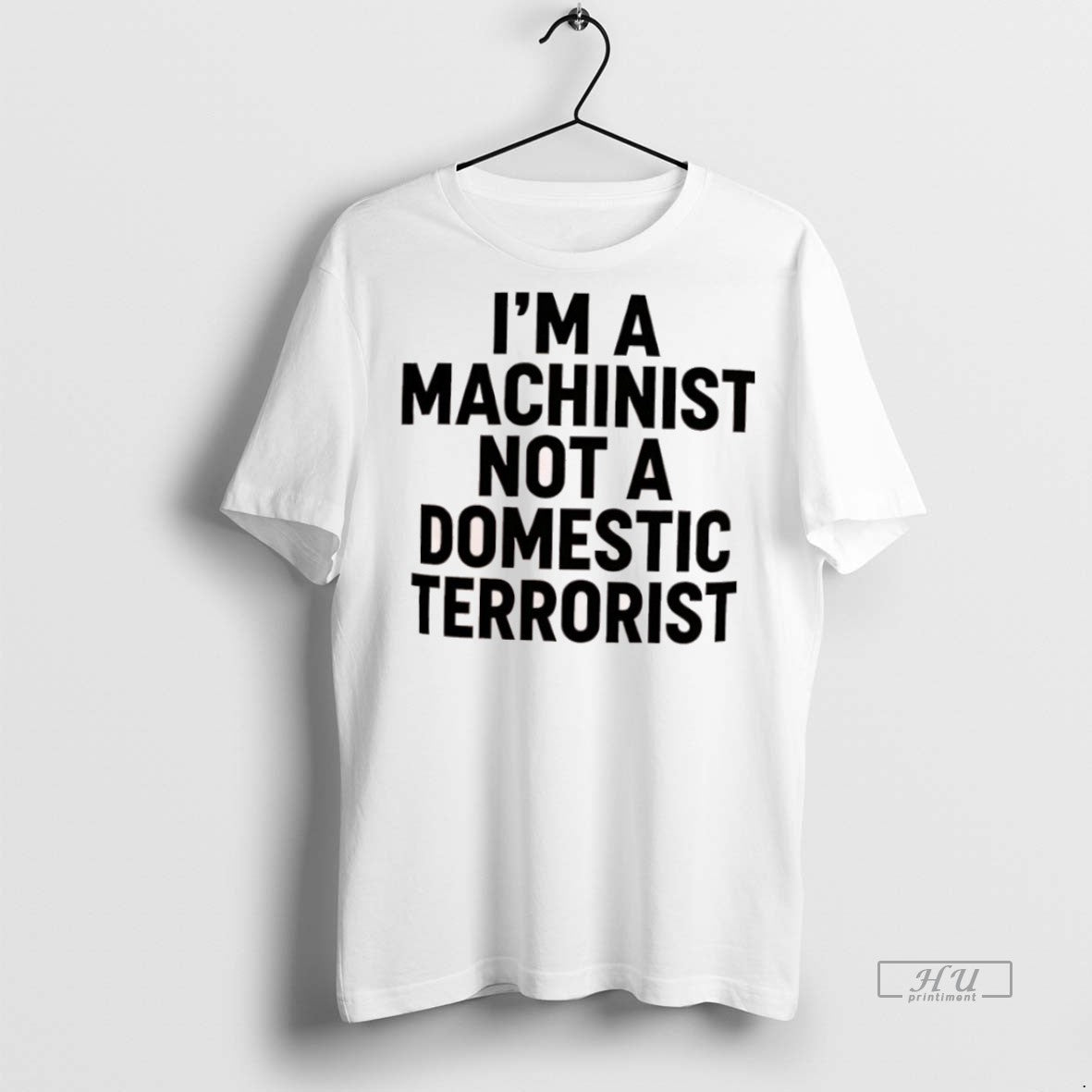 Officials Im A Machinist Not A Domestic Terrorist Premium Tee Shirt Sweater