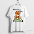 Officials Im Doing My Best On Mushrooms Teddy Bear Tee Shirt Sweater