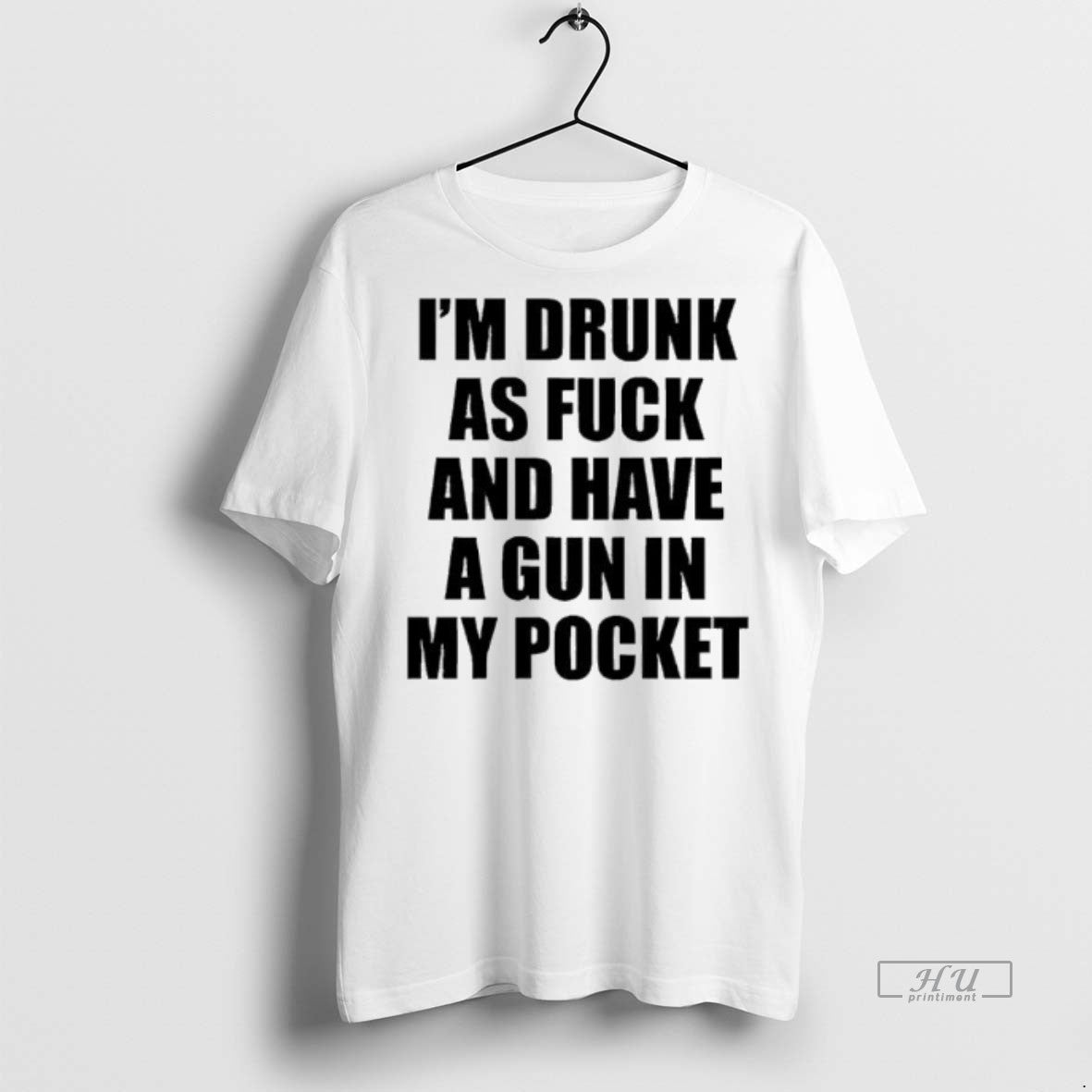 Officials Im Drunk As Fuck And Have A Gun In My Pocket Text Premium Tee