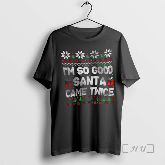 Officials Im So Good Santa Came Twice Christmas
