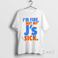 Officials Im Fine But My Js Sick Tee Shirt Sweater