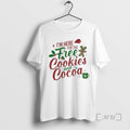 Officials Im Here For The Free Cookies And Cocoa Christmas Premium T Shirt Sweater