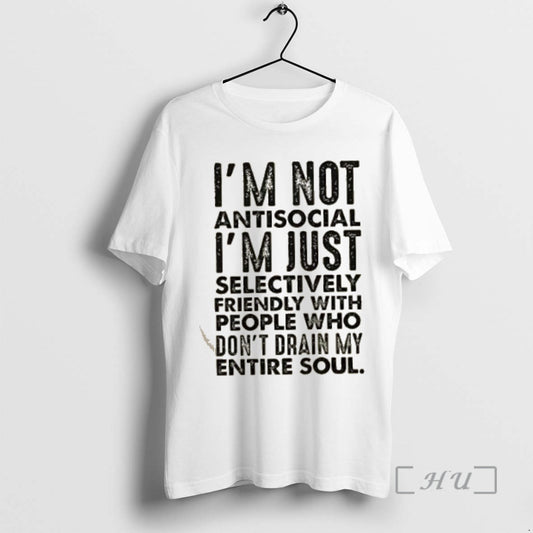 Officials Im Not Antisocial Im Just Selectively Friendly With People Who Dont Drain My Entire