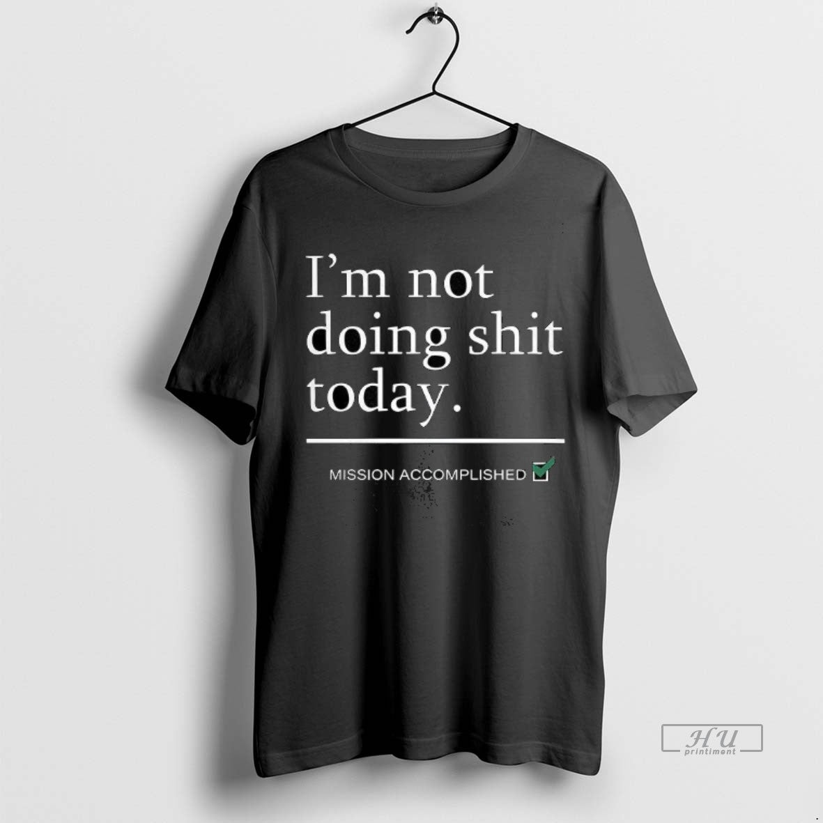 Officials Im Not Doing Shit Today Mission Accomplished Premium Tee Shirt Sweater