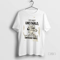 Officials Im Not Unstable Im Artistically Unpredictable Tee Shirt Sweater