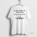 Officials In The Spirit Of Christmas Is He Dead Yet 2025 Merry Christmas Premium Tee