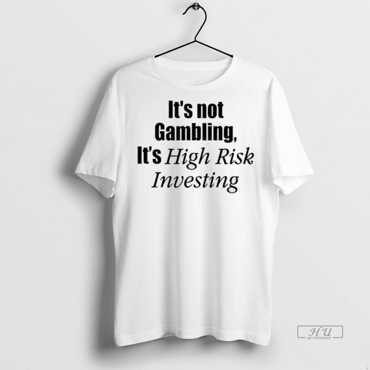 Officials Its Not Gambling Its High Risk Investing Graphic Tee Shirt Sweater Hoodie 2