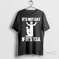 Officials Its Not Gay If Its Tsa Premium T Shirt Sweater