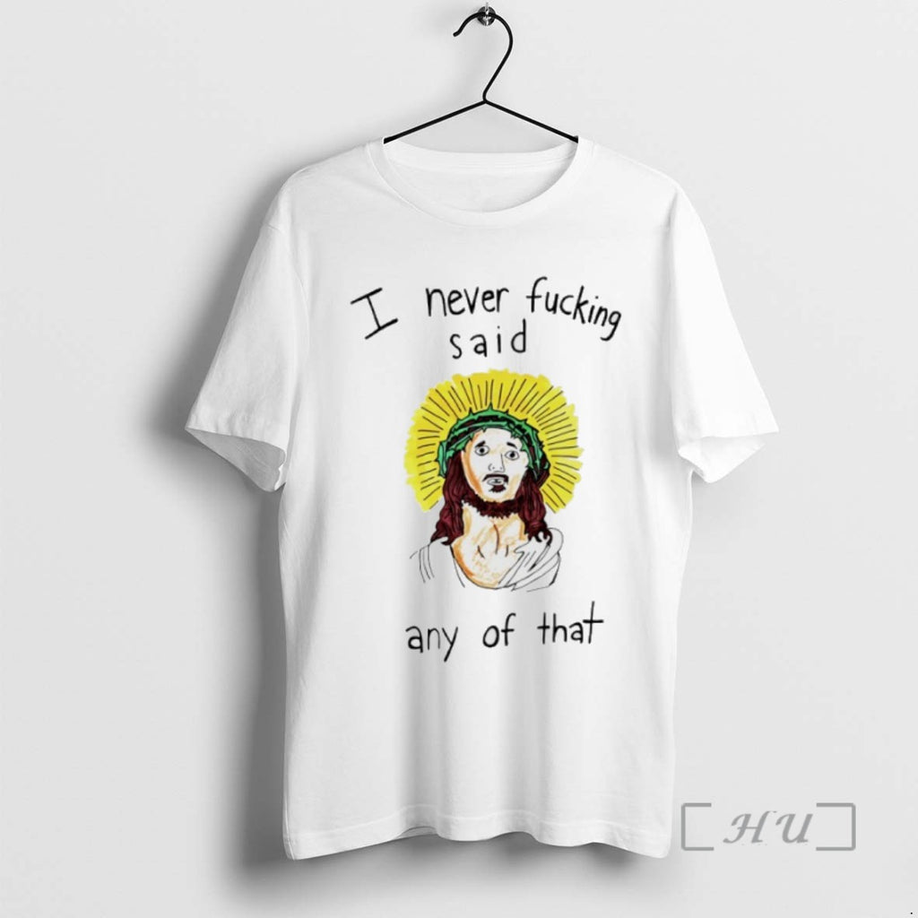 Officials Jesus I Never Fucking Said Any Of That T Shirt Sweater
