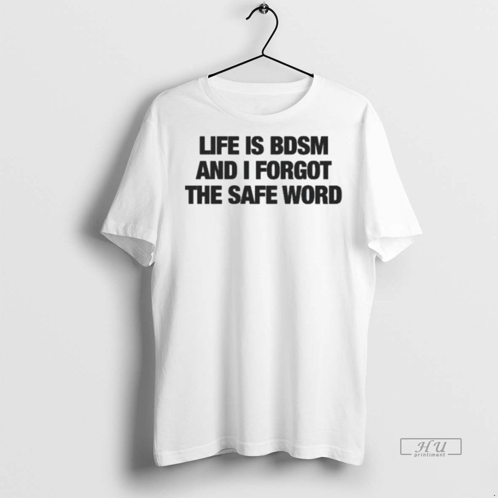Officials Life Is Bdsm And I Forgot The Safe Word Tee Shirt Sweater