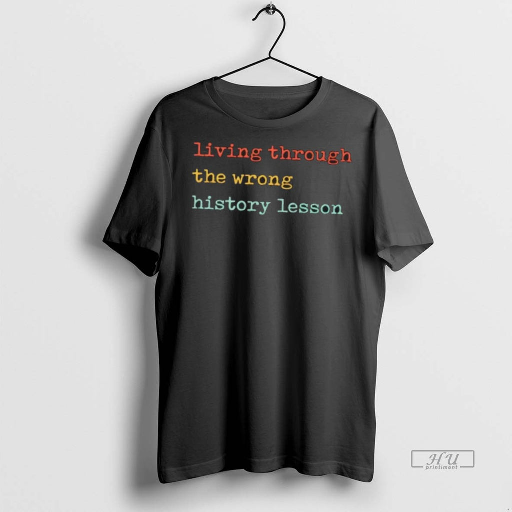 Officials Living Through The Wrong History Lesson Tee Shirt Sweater