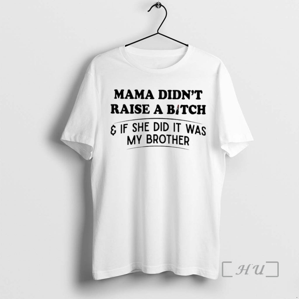 Officials Mama Didnt Raise A Bitch If She Did It Was My Brother