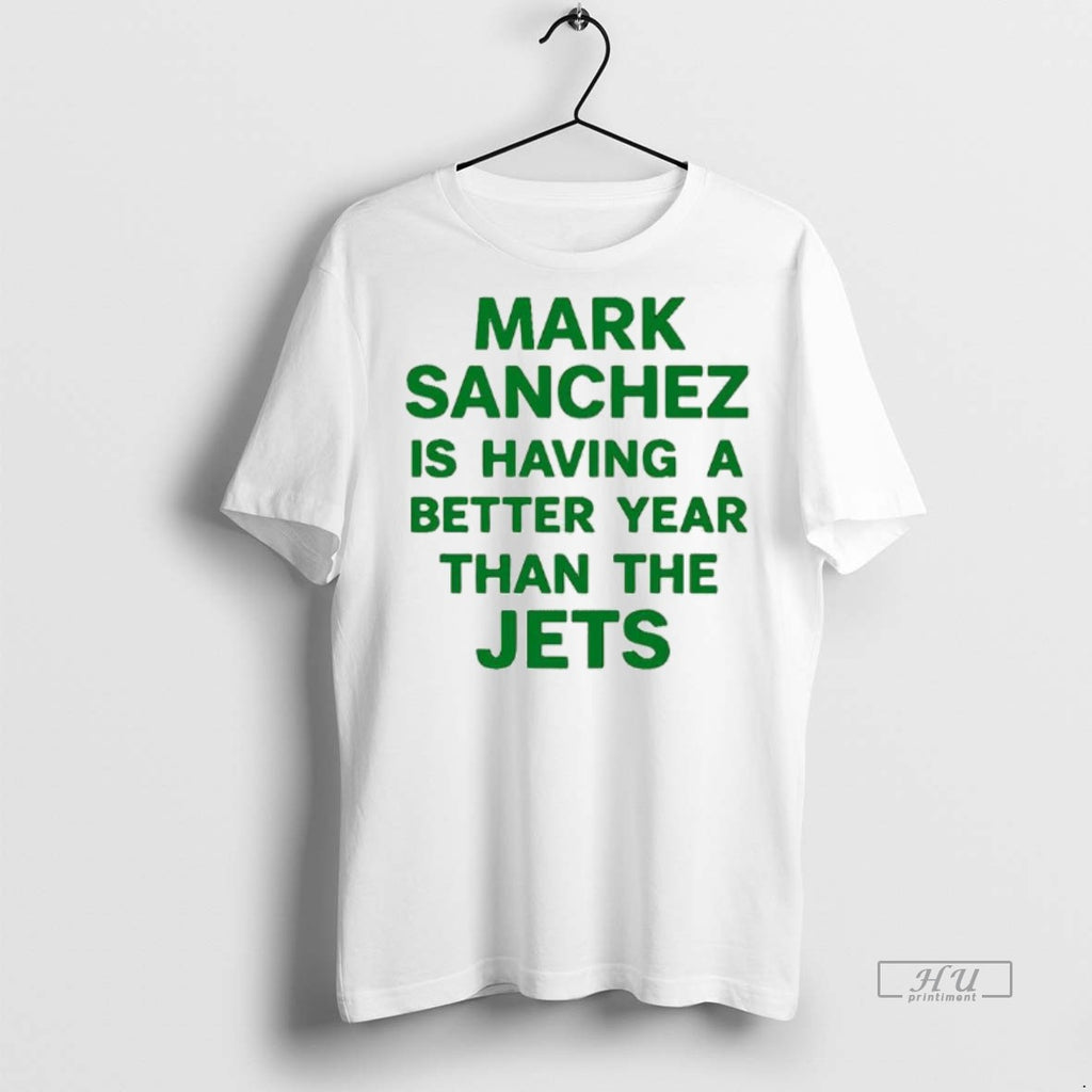 Officials Mark Sanchez Is Having A Better Year Than The Jets Tee Shirt Sweater