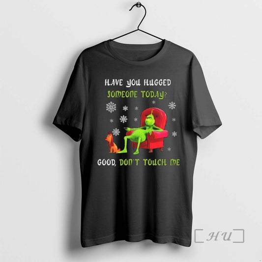 Officials Max Have You Hugged Someone Today Good Dont Touch Me Grinch And Max Tee